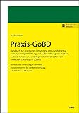 Praxis-GoBD: Handbuch zur praktischen Umsetzung der Grundsätze zur ordnungsmäßigen Führung und Aufbewahrung von Büchern, Aufzeichnungen und Unterlagen ... Form sowie zum Datenzugriff (GoBD).