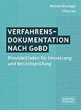 Verfahrensdokumentation nach GoBD: Praxisleitfaden für Umsetzung und Betriebsprüfung