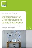 Digitalisierung von Geschäftsprozessen im Rechnungswesen, 3. Auflage: Kompakter Einstieg in die rechtlichen Grundlagen - vom Beleg bis zur Betriebsprüfung